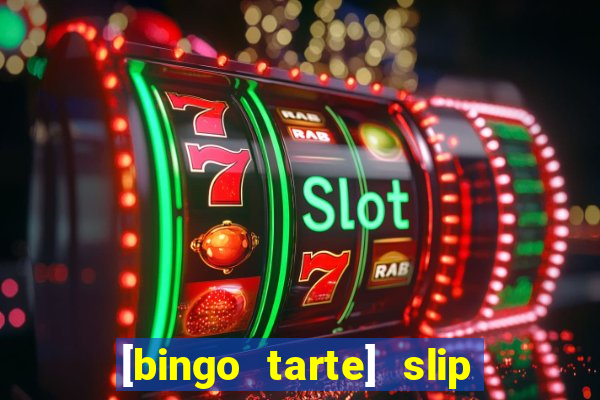 [bingo tarte] slip & stop